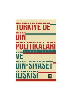 Türkiye'de Din Politikaları ve Din - Siyaset İlişkisi