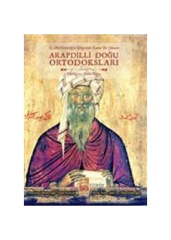 Arapdilli Doğu Ortadoksları - Üç Milliyetçiliğin Gölgesinde Kadim Bir Cemaat