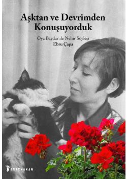 Aşktan ve Devrimden Konuşuyorduk - Oya Baydar ile Nehir Söyleşi