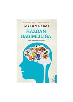 Hazdan Bağımlılığa - İnsan Neden Bağımlı Olur?