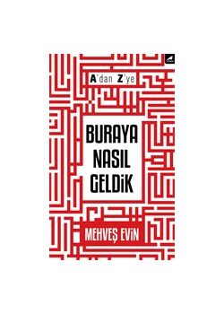 A'dan Z'ye Buraya Nasıl Geldik