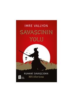 Savaşçının Yolu - Ruhani Savaşçıdan 365 Aforizma