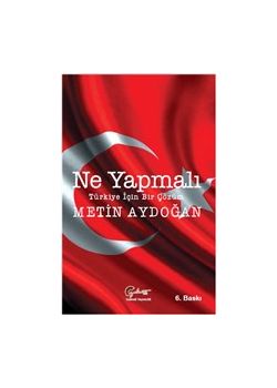 Ne Yapmalı - Türkiye İçin Bir Çözüm