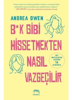 B*k Gibi Hissetmekten Nasıl Vazgeçilir?