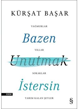 Bazen Unutmak İstersin - Yağmurlar, Yıllar, Sokaklar, Yarım Kalan Şeyler 