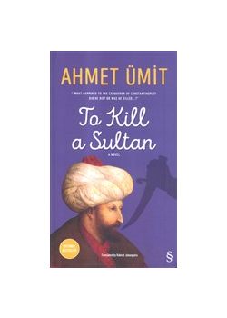 To Kill a Sultan (Sultanı Öldürmek Romanının Ingilizcesi)
