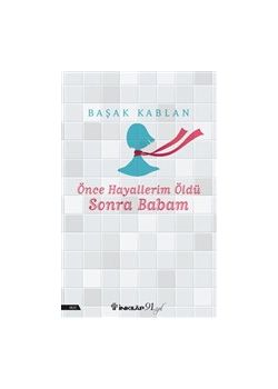 Önce Hayallerim Öldü Sonra Babam