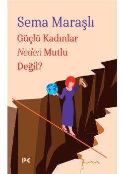 Güçlü Kadınlar Neden Mutlu Değil?