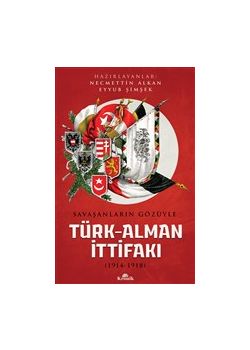 Savaşanların Gözüyle Türk - Alman İttifakı (1914-1918)
