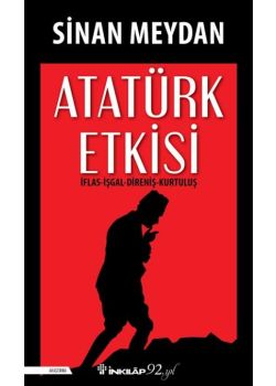 Atatürk Etkisi - İflas İşgal Direniş Kurtuluş