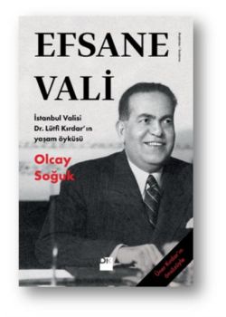 Efsane Vali - İstanbul Valisi Dr. Lütfi Kırdar'ın Yaşam Öyküsü