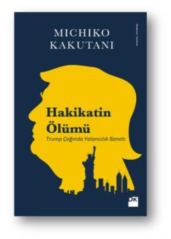 Hakikatin Ölümü - Trump Çağında Yalancılık Sanatı