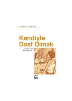 Kendiyle Dost Olmak Hayatı Nasıl Kolaylaştırır?