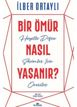 Bir Ömür Nasıl Yaşanır - Hayatta Doğru Seçimler İçin Öneriler