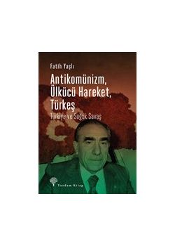 Antikomünizm - Ülkücü Hareket - Türkeş