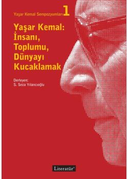 Yaşar Kemal - İnsanı Toplumu Dünyayı Kucaklamak