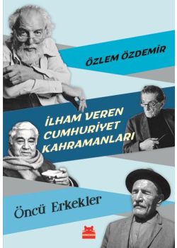 İlham Veren Cumhuriyet Kahramanları - Öncü Erkekler