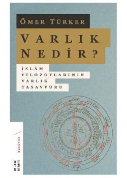 Varlık Nedir? - İslam Filozoflarının Varlık Tasavvuru