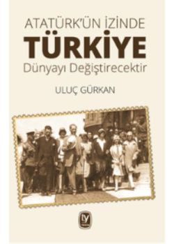 Türkiye Dünyayı Değiştirecektir - Atatürkün İzinde 
