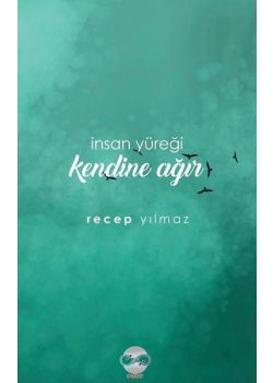 İnsan Yüreği Kendine Ağır