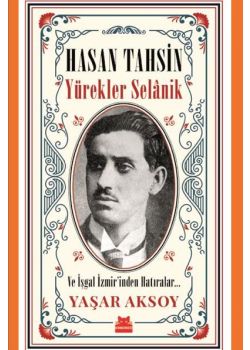 Hasan Tahsin - Yürekler Selanik ve İşgal İzmirinden Hatıralar
