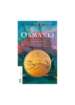 Osmanlı - İnsanlığın Son Adası