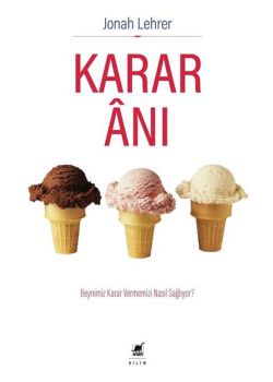 Karar Anı - Beynimiz Karar Vermemizi Nasıl Sağlıyor?