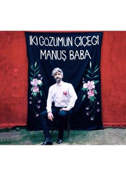Manuş Baba - İki Gözümün Çiçeği
