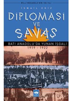 Diplomasi ve Savaş - Batı Anadoluda Yunan İşgali 1919 1922