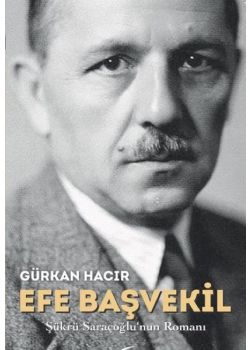 Efe Başvekil - Şükrü Saraçoğlu'nun Romanı