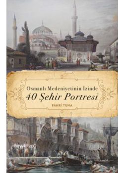 Osmanlı Medeniyetinin İzinde 40 Şehir Portresi