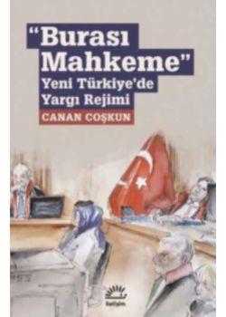 Burası Mahkeme - Yeni Türkiye'de Yargı Rejimi