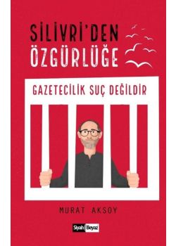 Silivri'den Özgürlüğe - Gazetecilik Suç Değildir