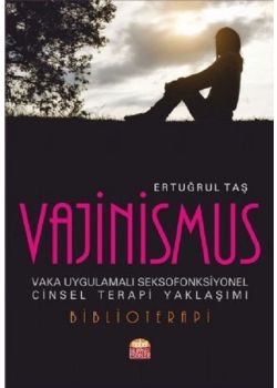 Vajinismus - Vaka Uygulamalı Seksofonksiyonel Cinsel Terapi Yaklaşımı 