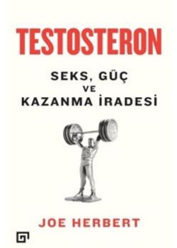 Testosteron - Seks Güç ve Kazanma İradesi