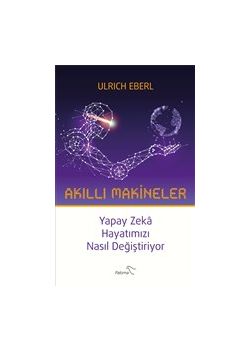 Akıllı Makineler - Yapay Zeka Hayatımızı Nasıl Değiştiriyor