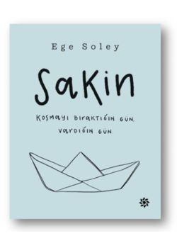 Sakin - Koşmayı Bıraktığımız Gün, Vardığımız Gün