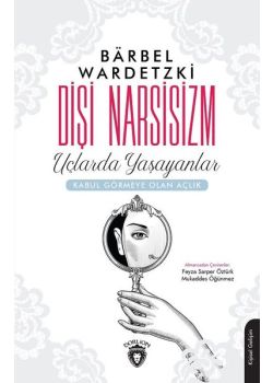 Dişi Narsisizm - Uçlarda Yaşayanlar
