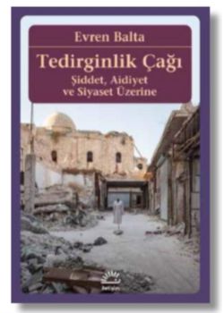 Tedirginlik Çağı - Şiddet Aidiyet ve Siyaset Üzerine