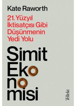 Simit Ekonomisi - 21.Yüzyıl İktisatçısı Gibi Düşünmenin Yedi Yolu 