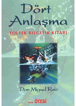 Dört Anlaşma - Toltek Bilgelik Kitabı