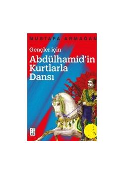Gençler İçin Abdülhamid’in Kurtlarla Dansı