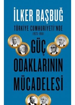Türkiye Cumhuriyetinde 1923 1961 Güç Odaklarının Mücadelesi
