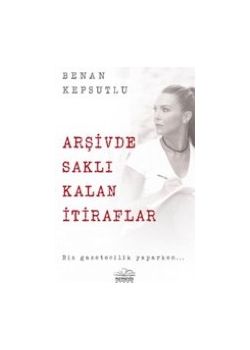 Arşivde Saklı Kalan İtiraflar