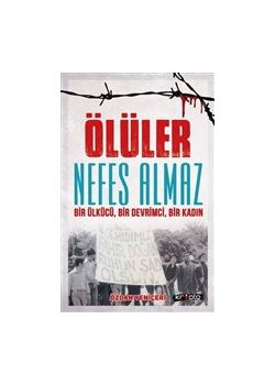 Ölüler Nefes Almaz - Bir Ülkücü Bir Devrimci Bir Kadın