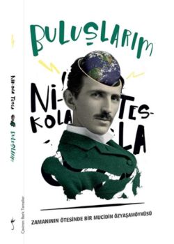 Buluşlarım - Zamanın Ötesinde Bir Mucidin Yaşam Öyküsü