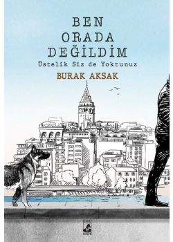 Ben Orada Değildim Üstelik Siz de Yoktunuz