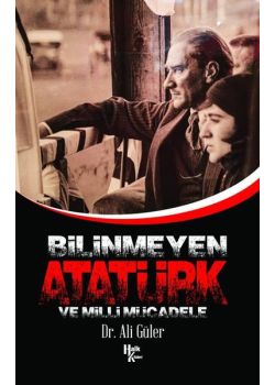 Bilinmeyen Atatürk ve Milli Mücadele