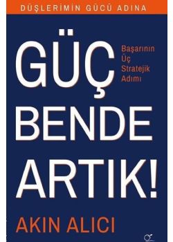 Güç Bende Artık - Başarının Üç Stratejik Adımı
