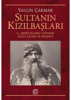 Sultanın Kızılbaşları - 2.Abdülhamid Dönemi Alevi Algısı ve Siyaseti  